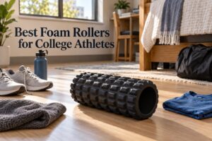 Best Foam Rollers for College Athletes