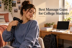Best Massage Guns for College Students