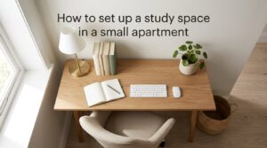 How to set up a study space in a small apartment