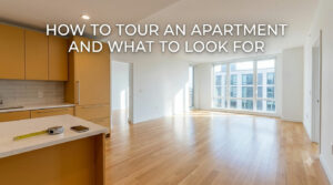 How to tour an apartment and what to look for