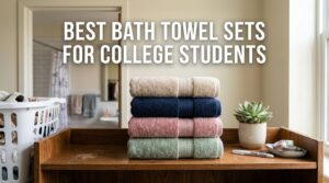 Best Bath Towel Sets for College Students