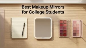 Best Makeup Mirrors for College Students