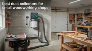 best dust collectors for small woodworking shops