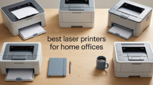 best laser printers for home offices